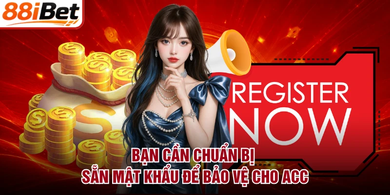 Bạn cần chuẩn bị sẵn mật khẩu để bảo vệ cho acc