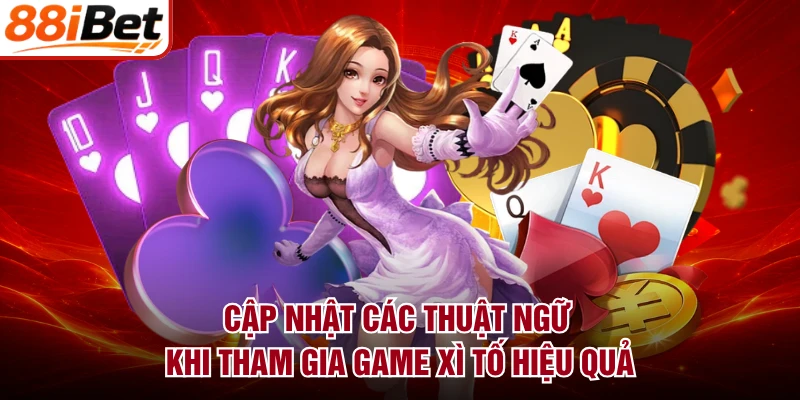 Cập nhật các thuật ngữ khi tham gia game Xì Tố hiệu quả