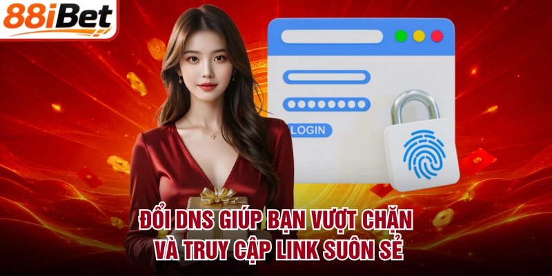 Đổi DNS giúp bạn vượt chặn và truy cập link suôn sẻ