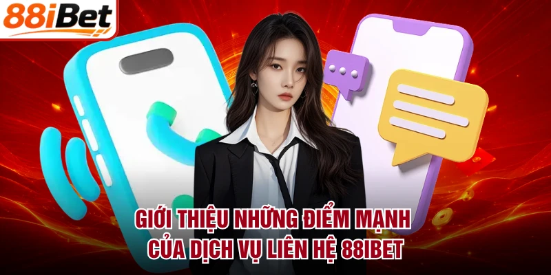 Giới thiệu những điểm mạnh của dịch vụ liên hệ 88IBET