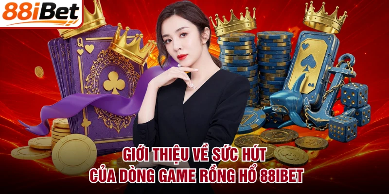 Giới thiệu về sức hút của dòng game rồng hổ 88IBET