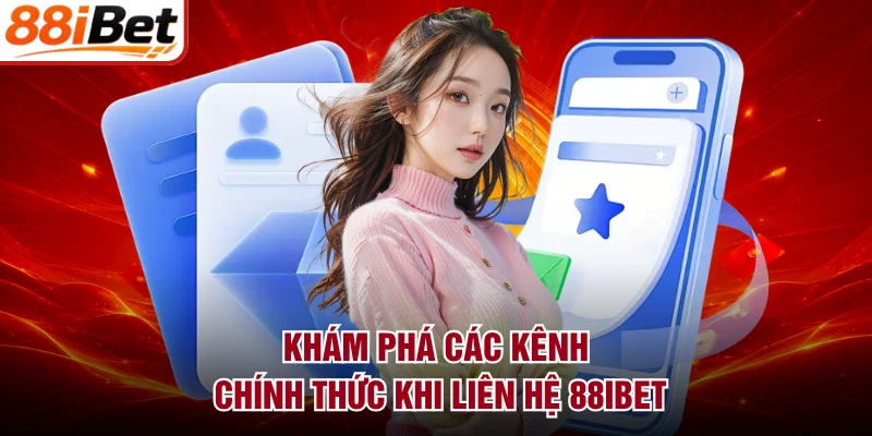 Khám phá các kênh chính thức khi liên hệ 88IBET