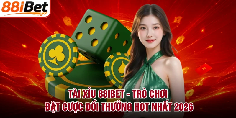 Tài Xỉu 88IBET - Trò Chơi Đặt Cược Đổi Thưởng HOT Nhất 2026